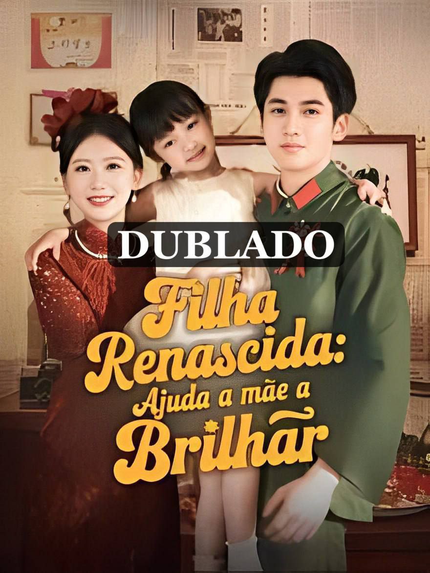 FILHA RENASCIDA: AJUDA A MÃE A BRILHA DUBLADO